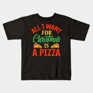 all i want for christmas is a pizza Kids T-Shirt